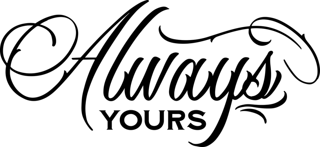 Always in black swash script with YOURS in capitals