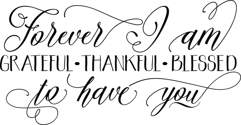 Forever I Am Grateful Thankful Blessed to Have You