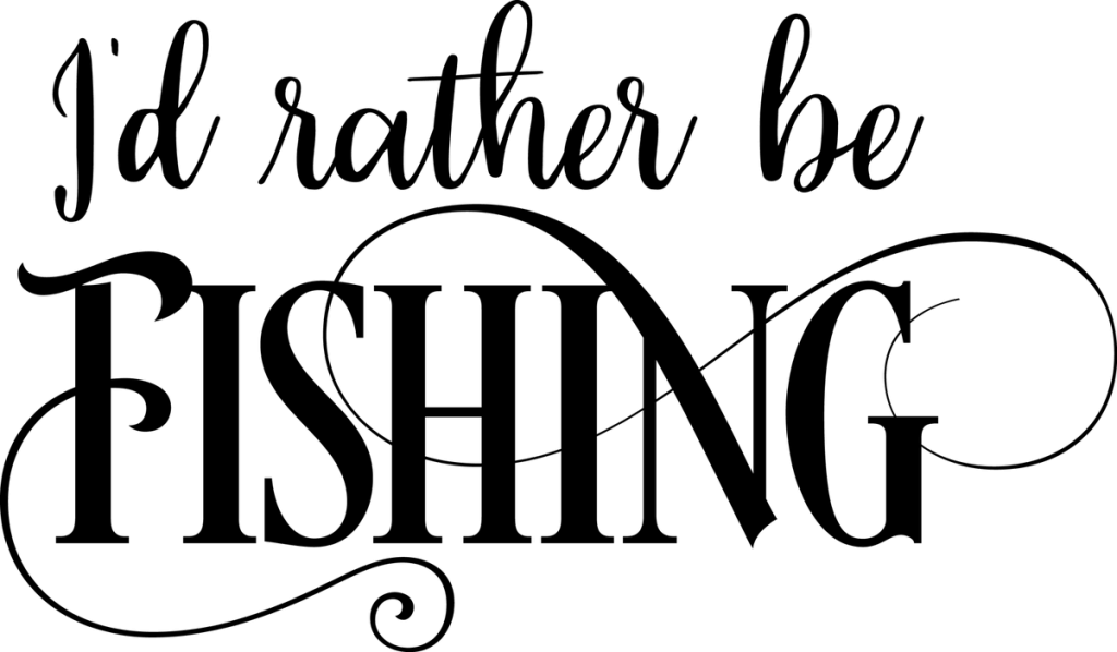 I'd rather be FISHING in black script and serif capitals with a looping swash