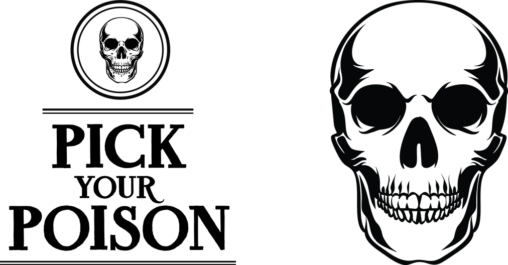 PICK YOUR POISON in black with a small skull medallion, beside a large skull
