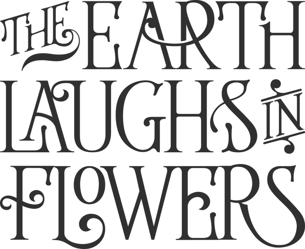 THE EARTH LAUGHS IN FLOWERS in dark gray curly serif capitals