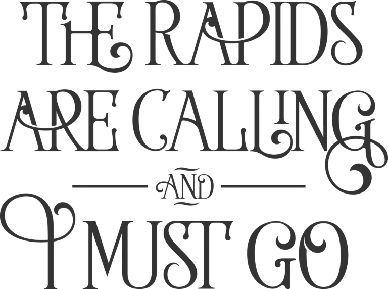 The Rapids Is Calling and I Must Go