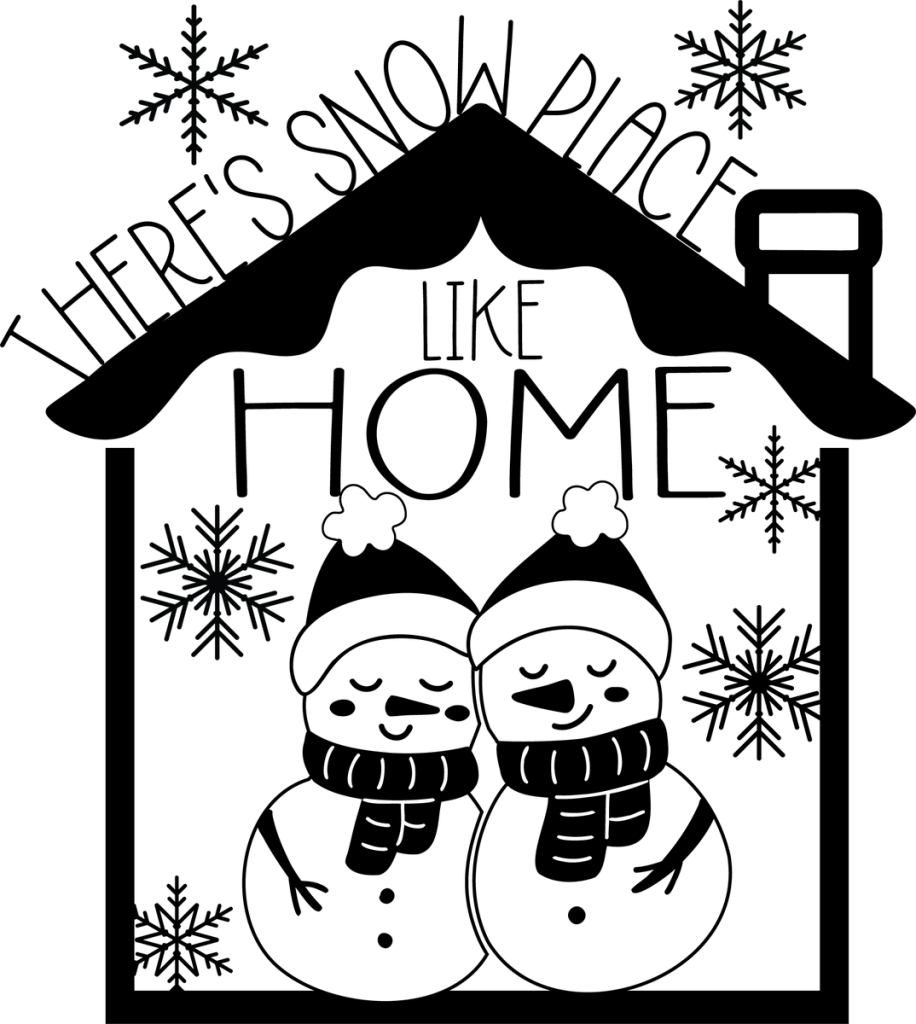 THERE'S SNOW PLACE LIKE HOME around a house outline with two snowmen and snowflakes